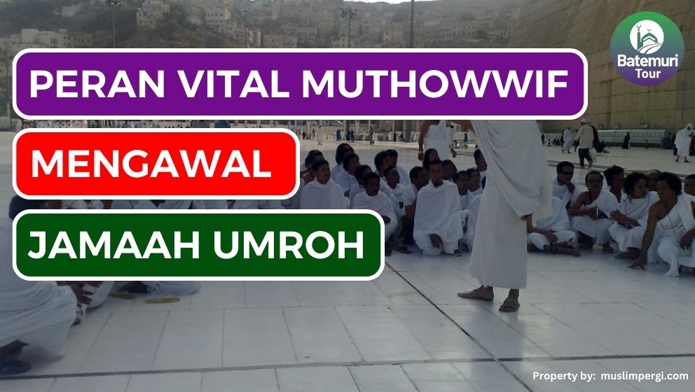 Peran Vital Muthowwif dalam Mengawal Perjalanan Jamaah Umroh: Tugas dan Tanggungjawab yang Harus Dipenuhi